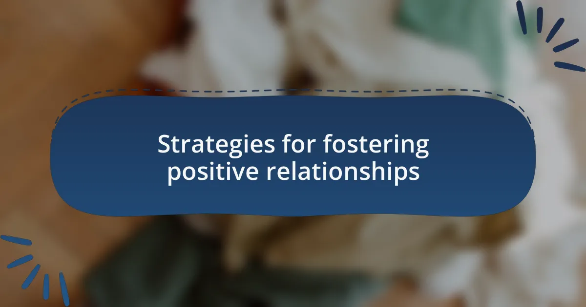 Strategies for fostering positive relationships