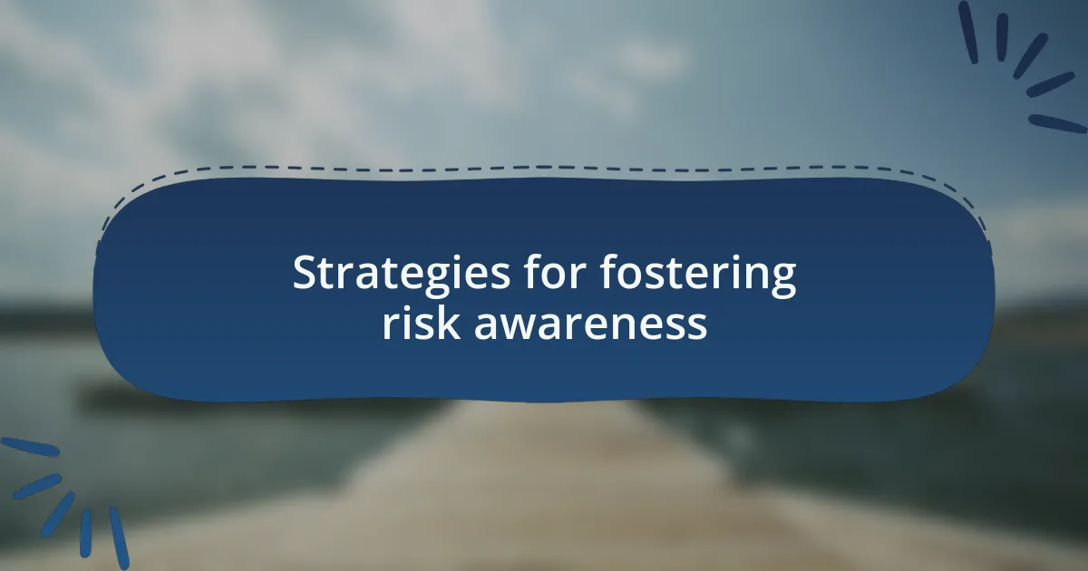 Strategies for fostering risk awareness