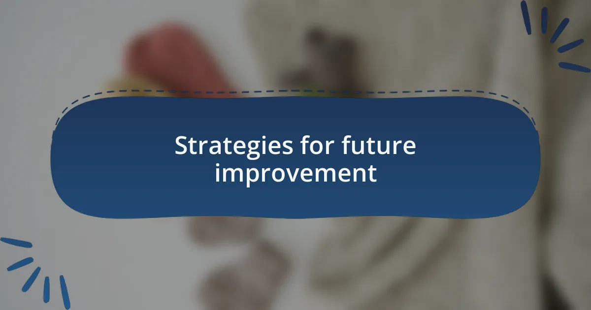 Strategies for future improvement