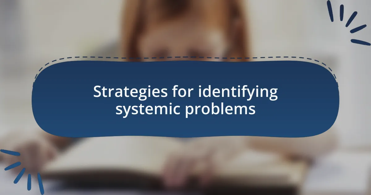 Strategies for identifying systemic problems