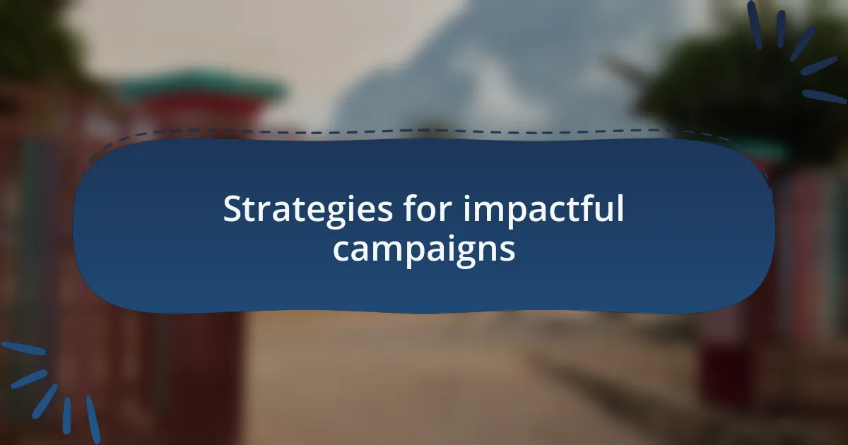 Strategies for impactful campaigns