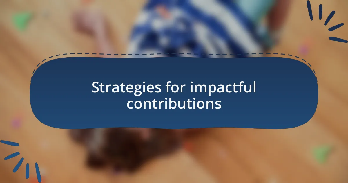 Strategies for impactful contributions