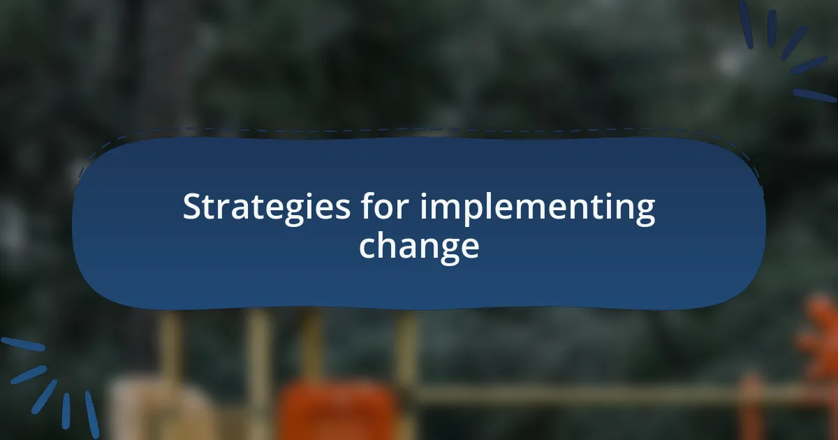 Strategies for implementing change