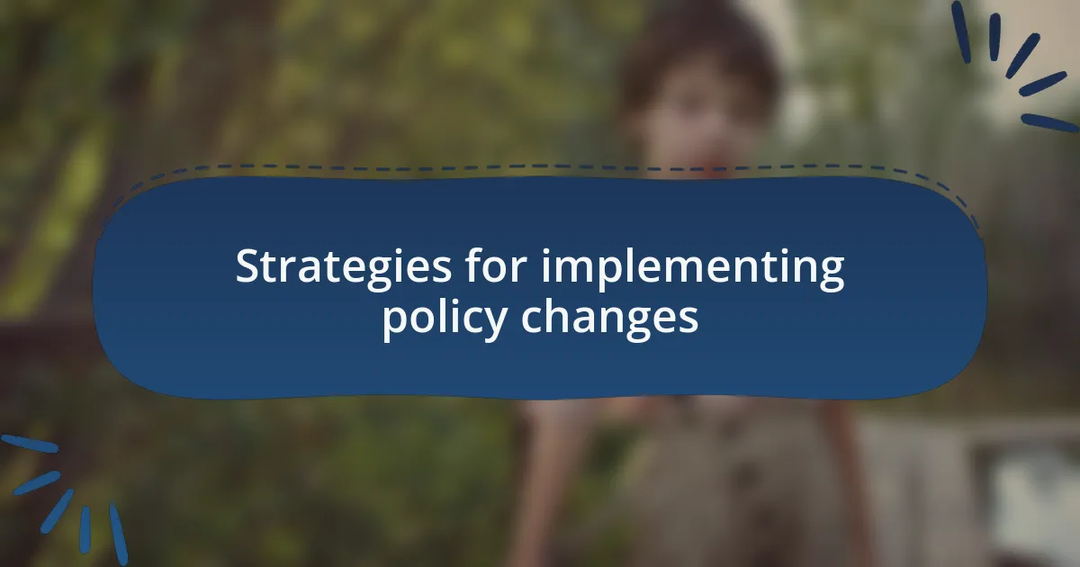 Strategies for implementing policy changes