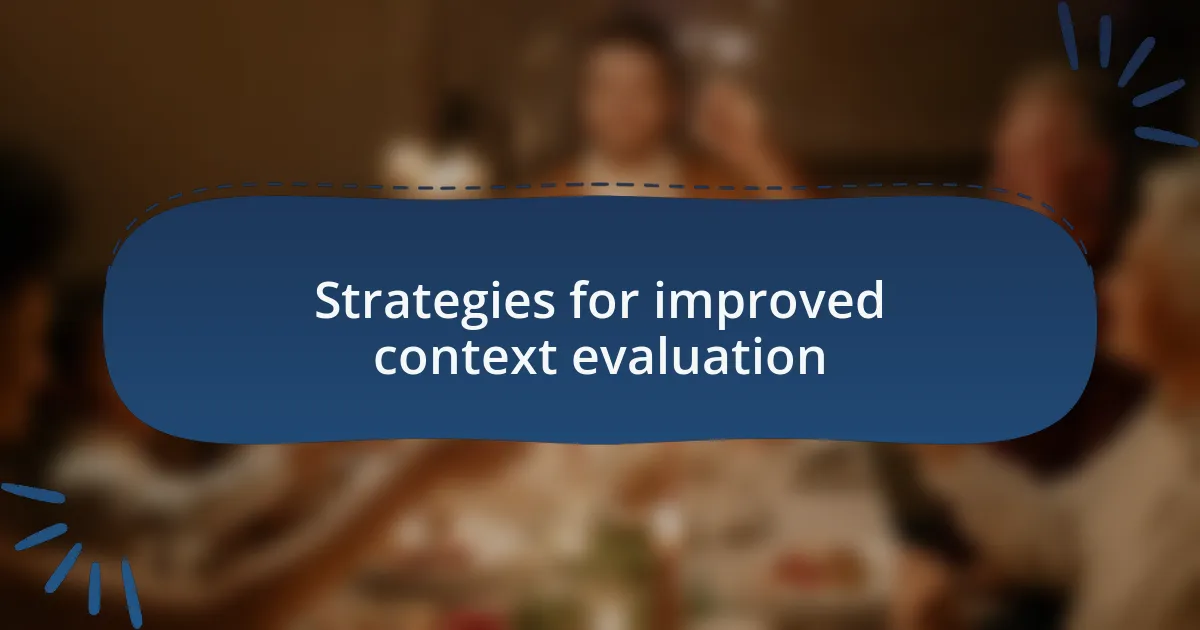 Strategies for improved context evaluation