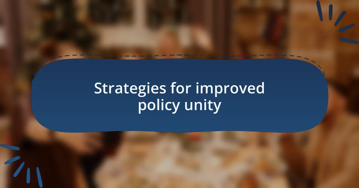Strategies for improved policy unity