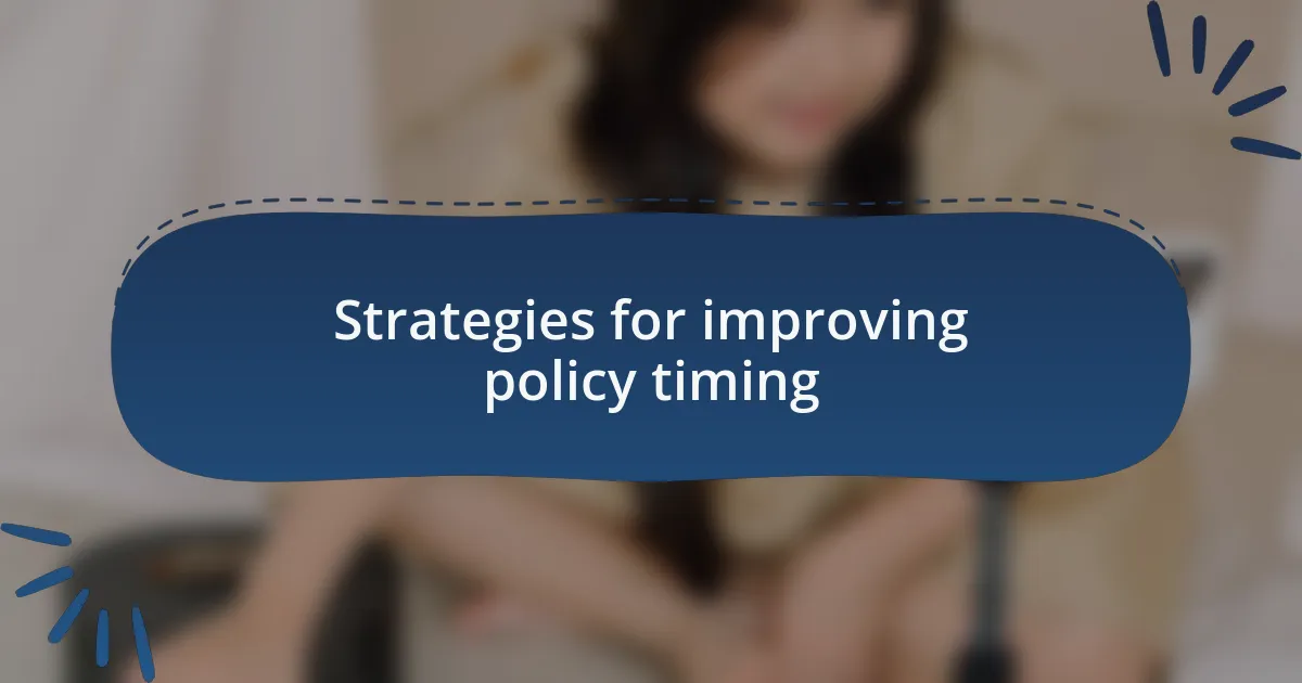 Strategies for improving policy timing
