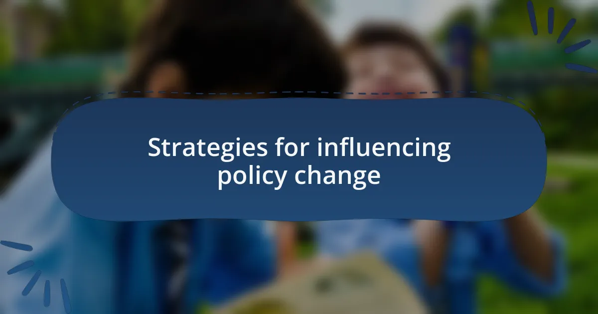 Strategies for influencing policy change