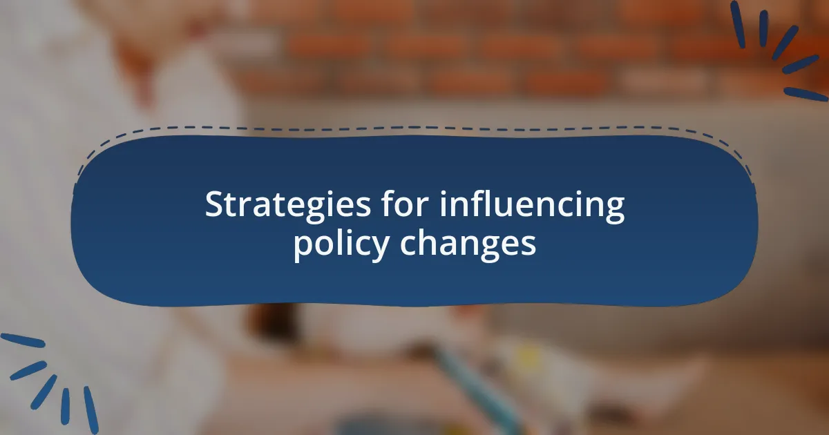 Strategies for influencing policy changes
