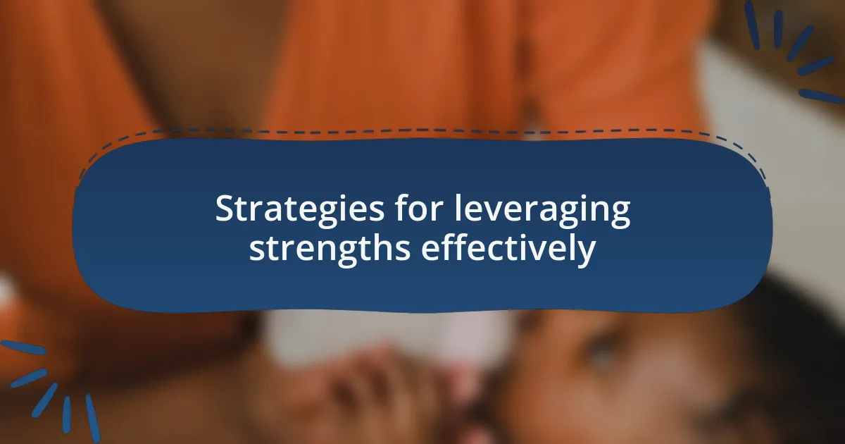 Strategies for leveraging strengths effectively