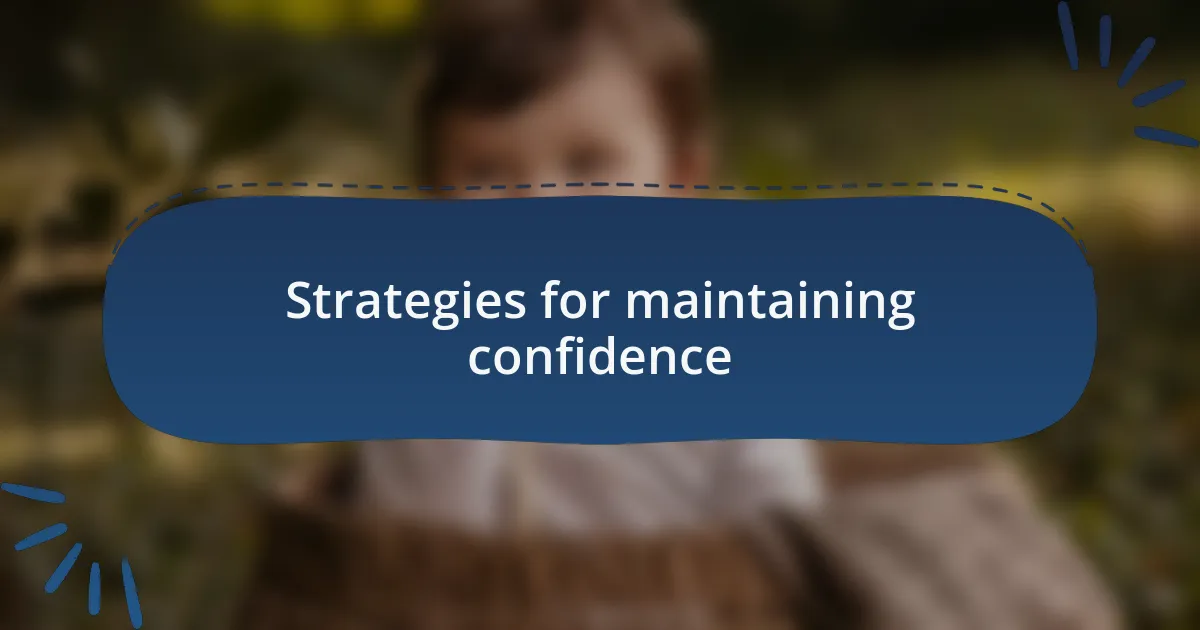 Strategies for maintaining confidence