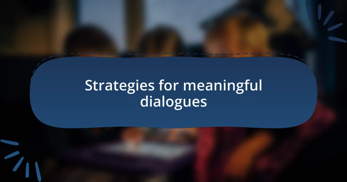 Strategies for meaningful dialogues