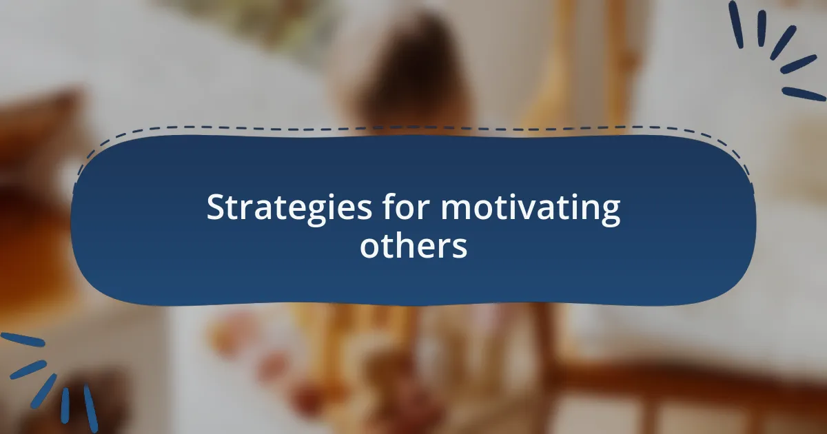 Strategies for motivating others