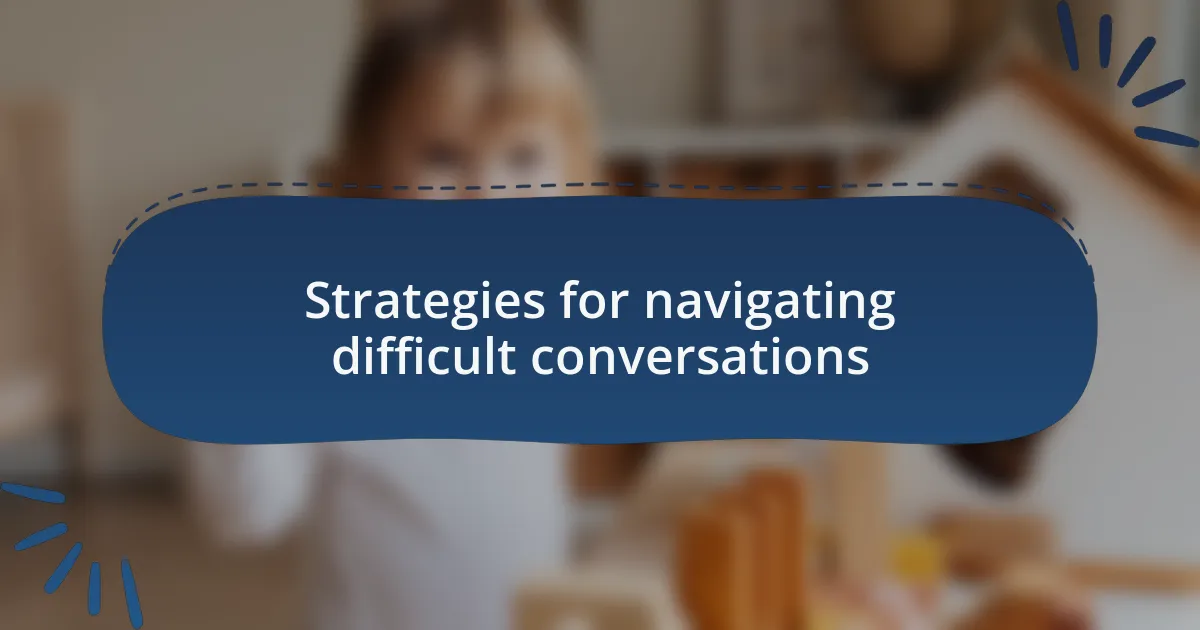 Strategies for navigating difficult conversations