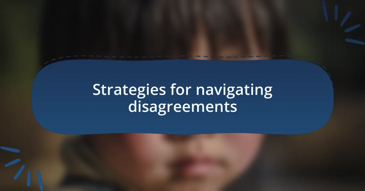 Strategies for navigating disagreements