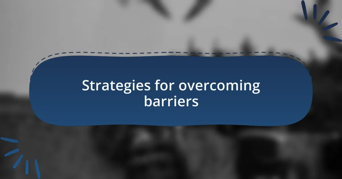 Strategies for overcoming barriers