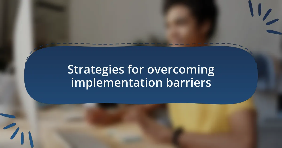 Strategies for overcoming implementation barriers