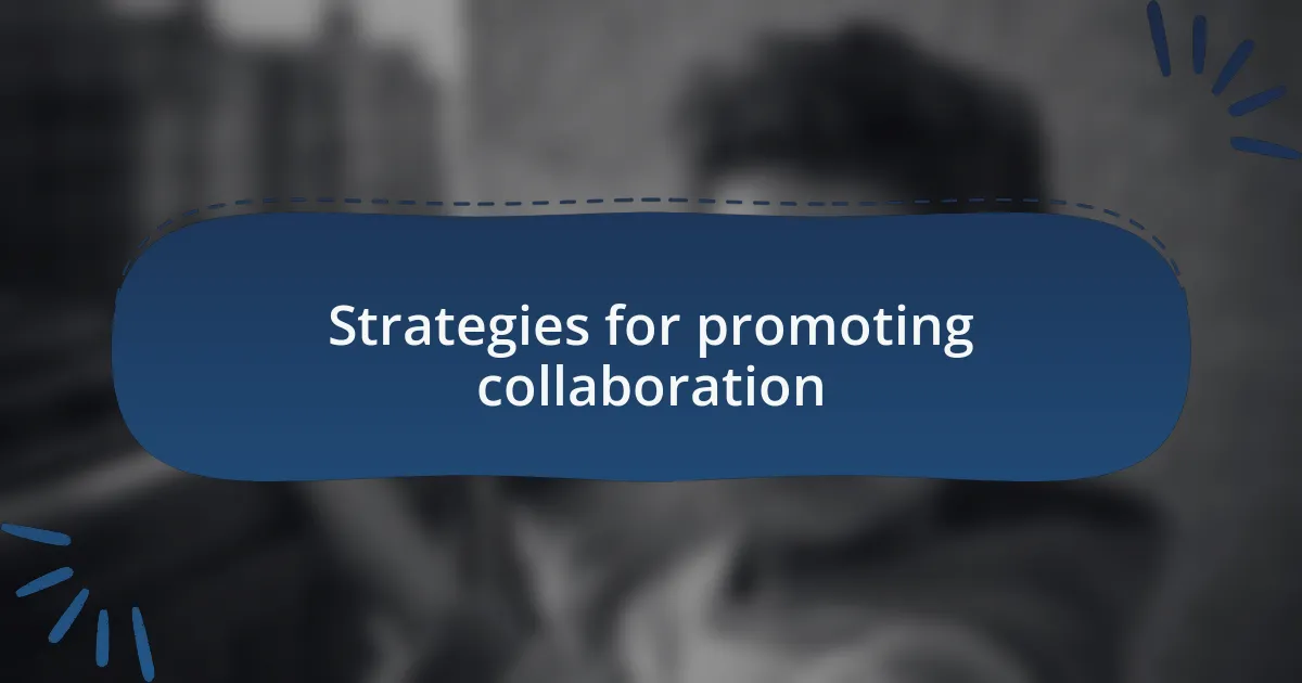 Strategies for promoting collaboration