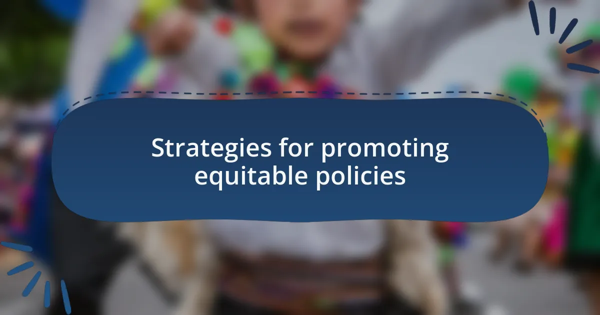 Strategies for promoting equitable policies