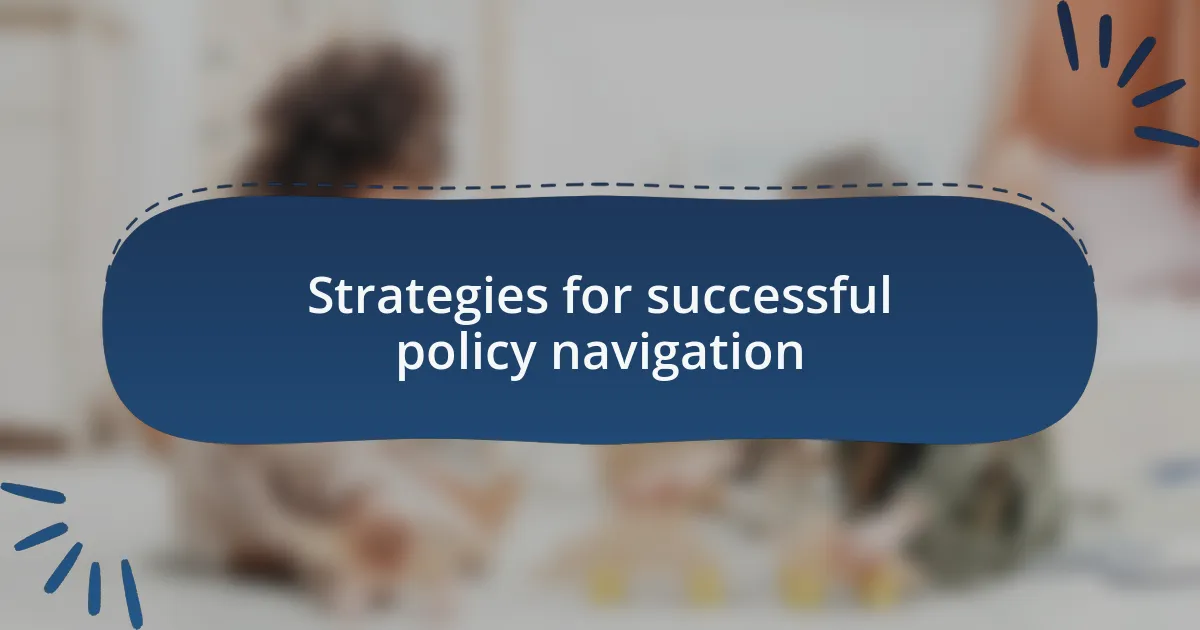 Strategies for successful policy navigation