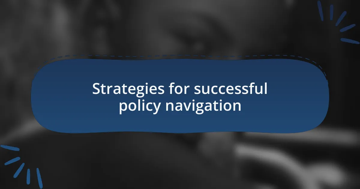 Strategies for successful policy navigation