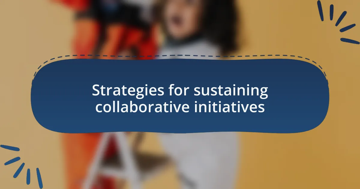 Strategies for sustaining collaborative initiatives
