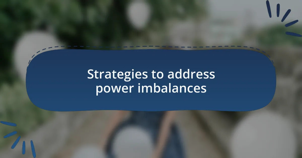 Strategies to address power imbalances