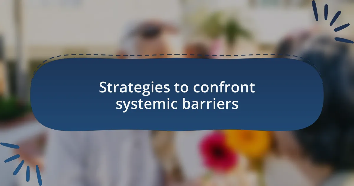 Strategies to confront systemic barriers