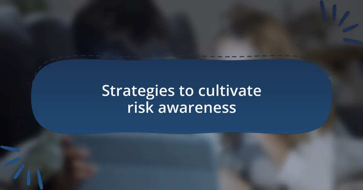 Strategies to cultivate risk awareness