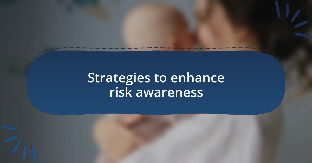 Strategies to enhance risk awareness