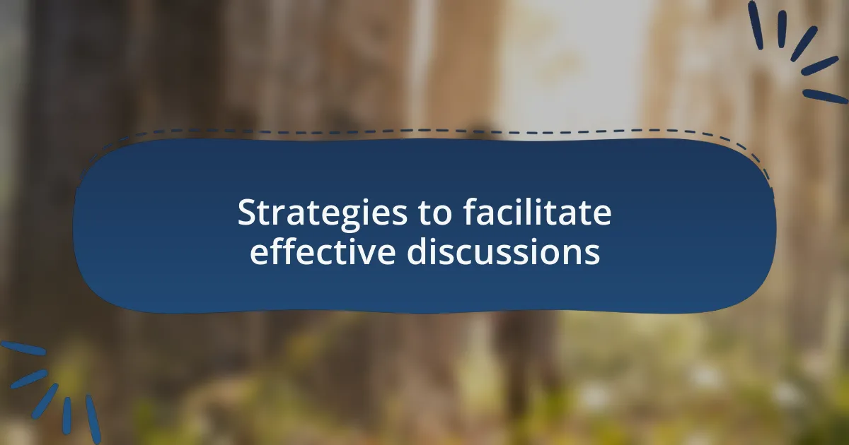 Strategies to facilitate effective discussions
