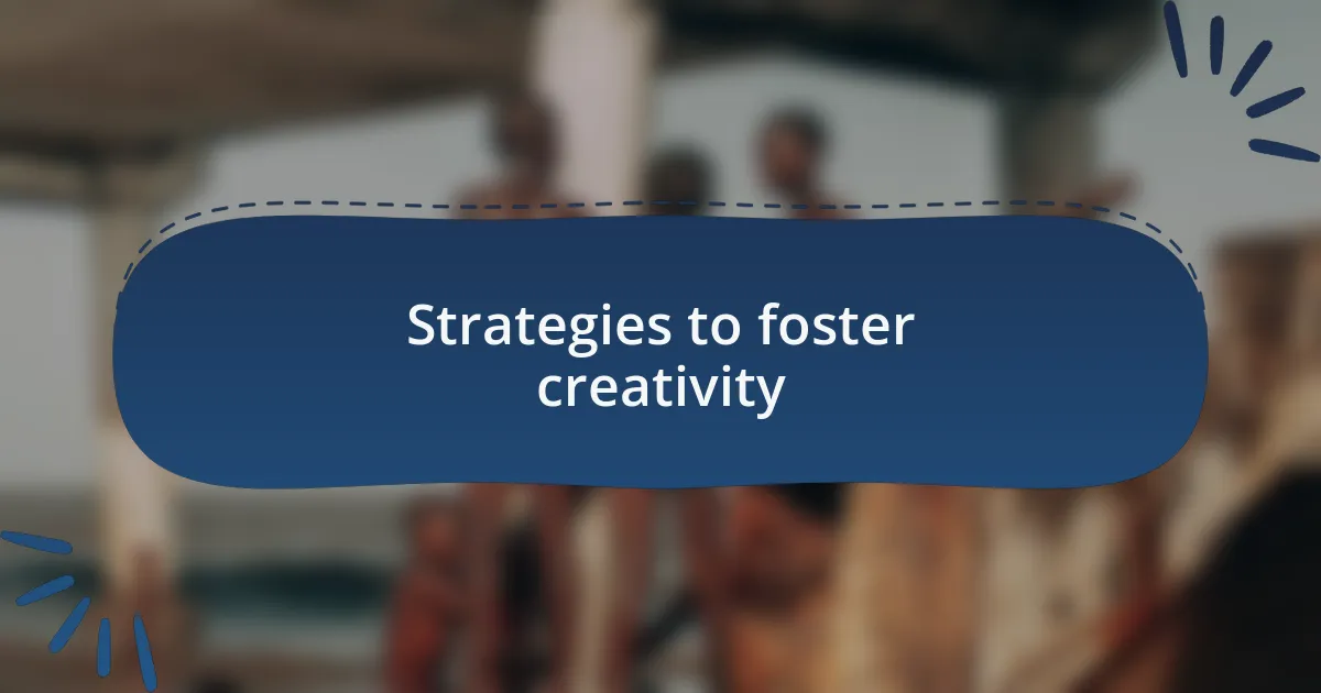 Strategies to foster creativity