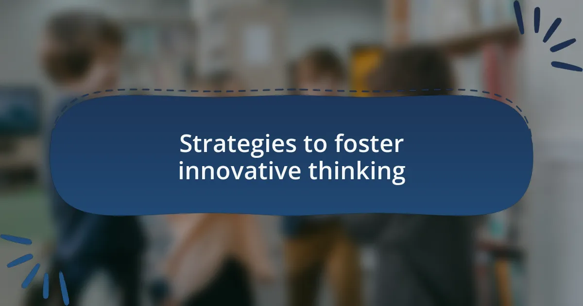 Strategies to foster innovative thinking
