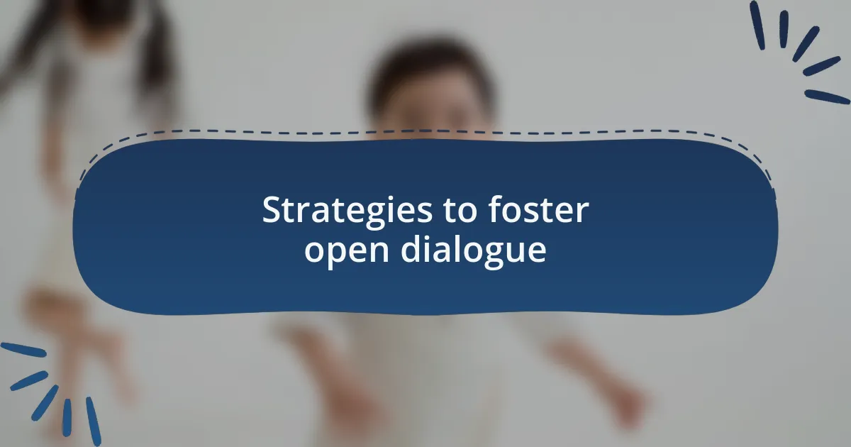 Strategies to foster open dialogue