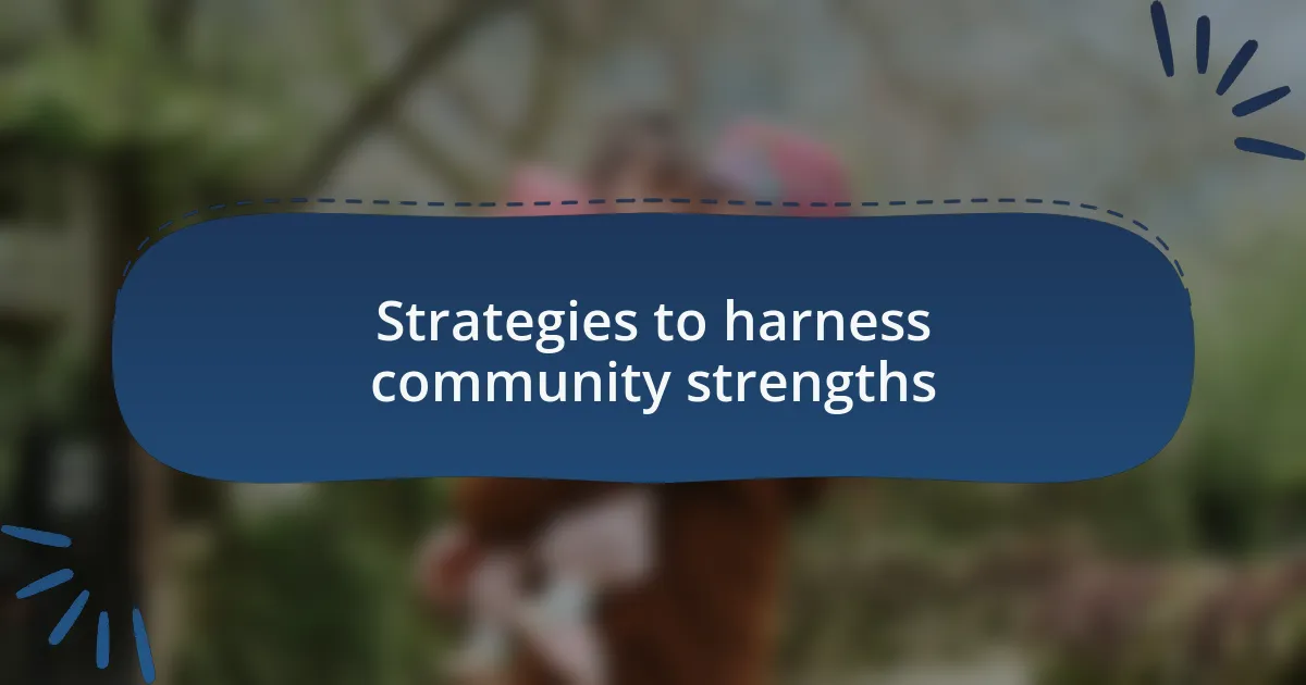 Strategies to harness community strengths