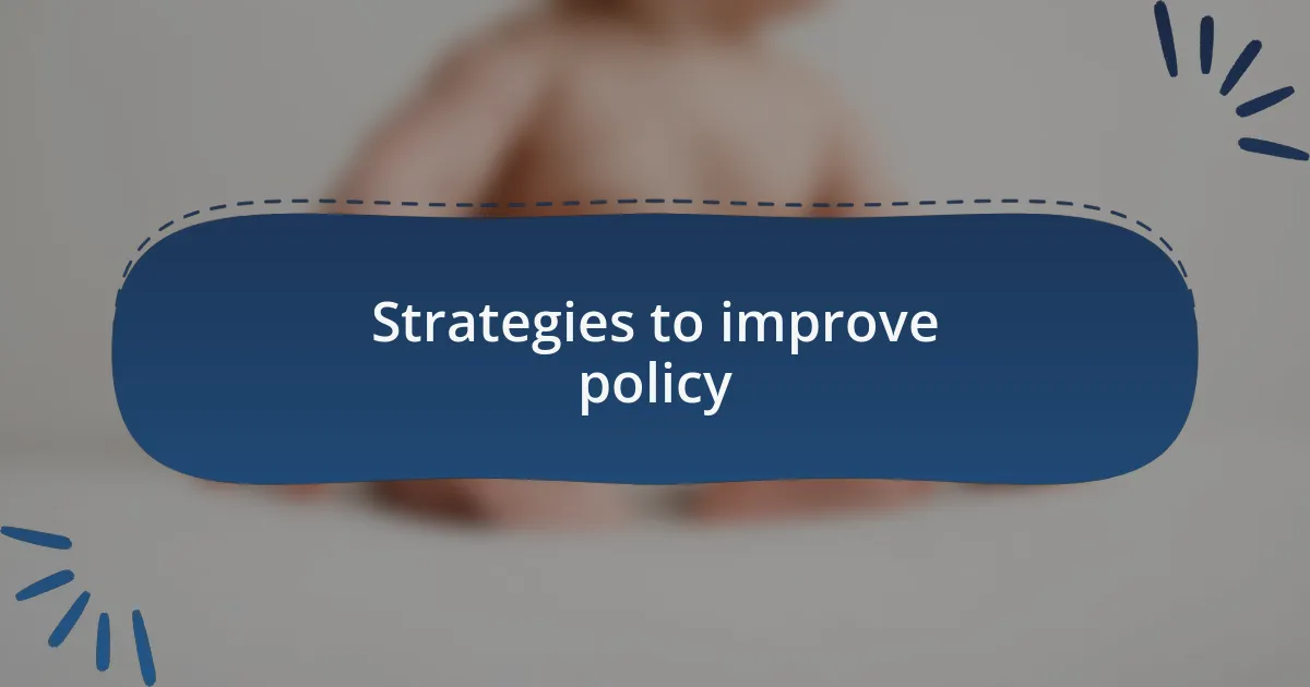 Strategies to improve policy