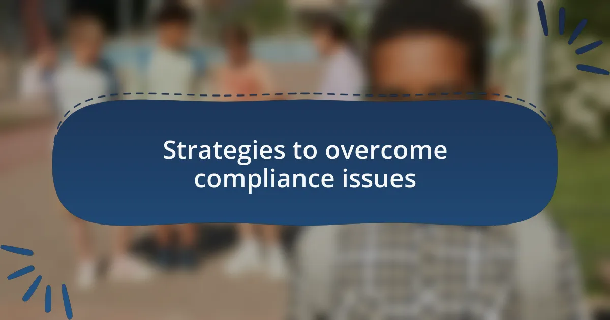 Strategies to overcome compliance issues
