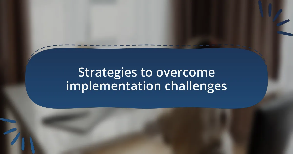 Strategies to overcome implementation challenges