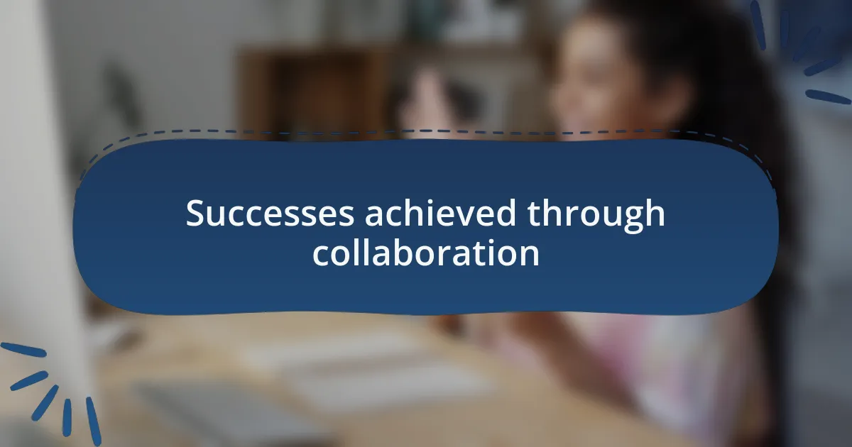 Successes achieved through collaboration
