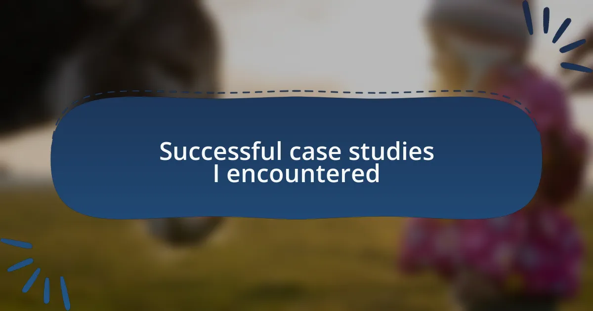 Successful case studies I encountered