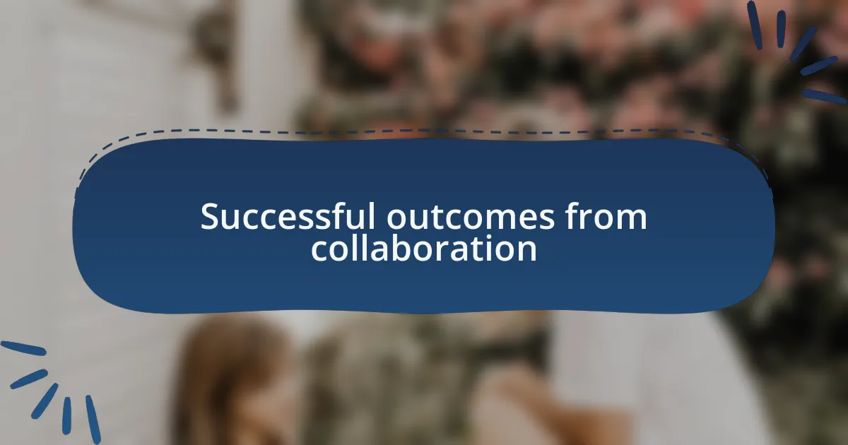 Successful outcomes from collaboration