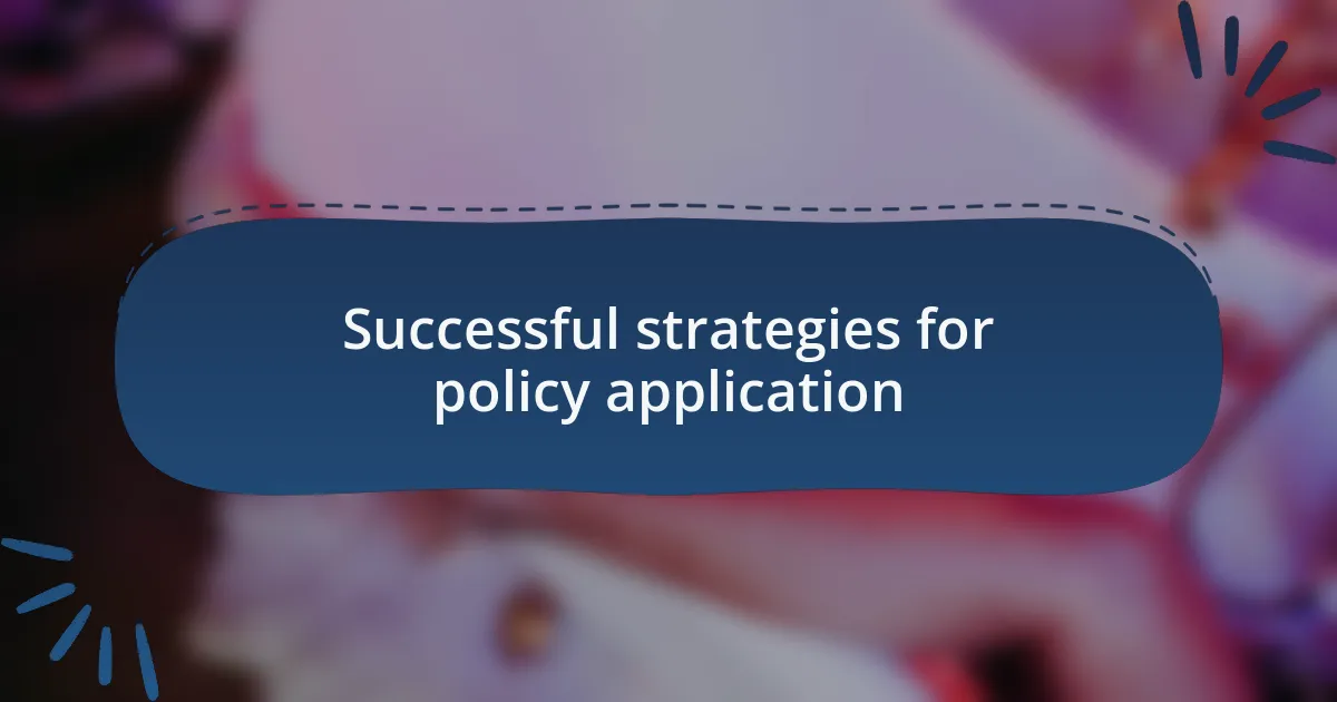 Successful strategies for policy application