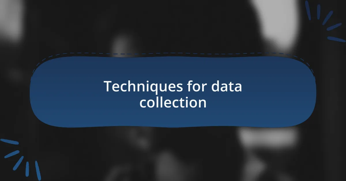 Techniques for data collection