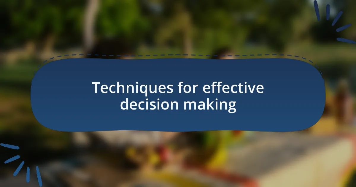 Techniques for effective decision making