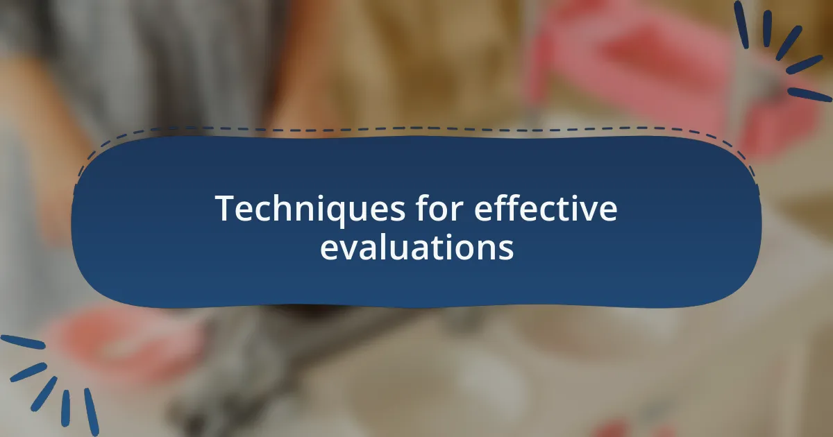 Techniques for effective evaluations