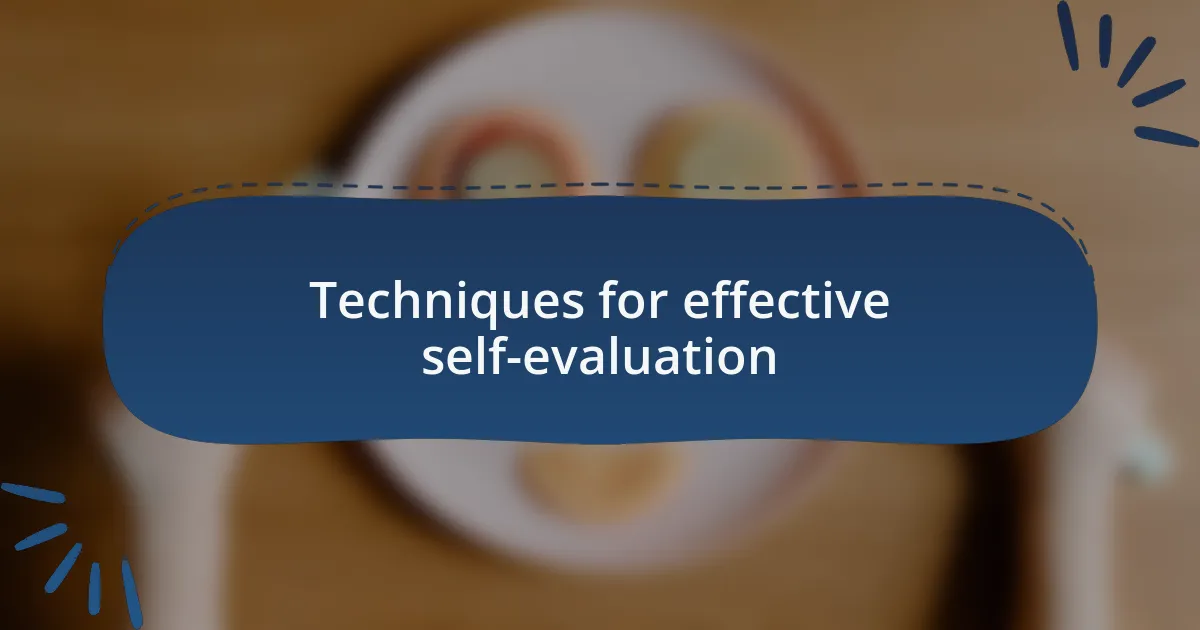 Techniques for effective self-evaluation
