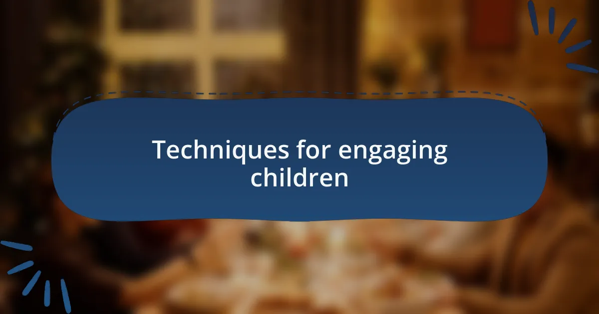 Techniques for engaging children