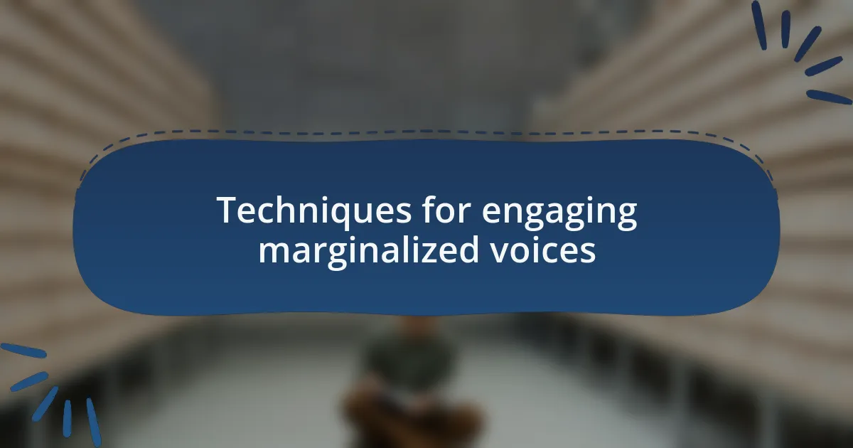Techniques for engaging marginalized voices