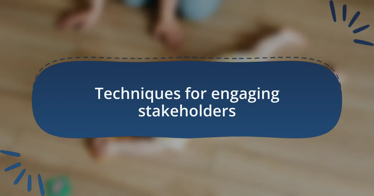 Techniques for engaging stakeholders