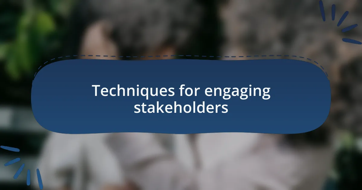 Techniques for engaging stakeholders